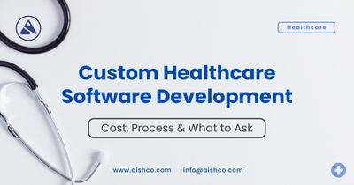 Custom Healthcare Software Development: Cost, Process, and Vendor Selection