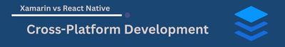 Xamarin vs React Native-Cross-Platform Development