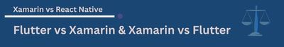 Xamarin vs React Native Flutter vs Xamarin Xamarin vs Flutter
