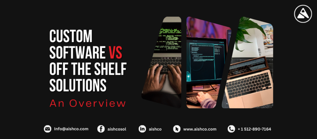 Custom Software vs. Off-the-Shelf Solutions: An Overview