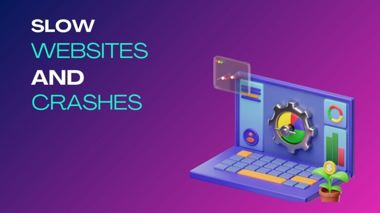 Slow Websites and Crashes: Don’t Lose Sales​