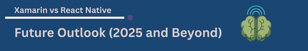 Xamarin vs React Native-Future Outlook (2025 and Beyond)